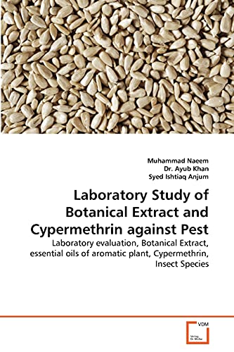 Stock image for Laboratory Study of Botanical Extract and Cypermethrin against Pest: Laboratory evaluation, Botanical Extract, essential oils of aromatic plant, Cypermethrin, Insect Species for sale by Lucky's Textbooks