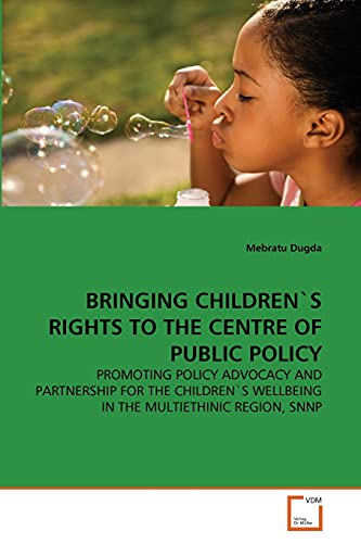 BRINGING CHILDREN'S RIGHTS TO THE CENTRE OF PUBLIC POLICY - Dugda, Mebratu