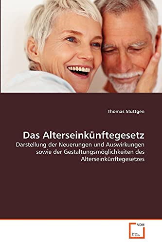 9783639355383: Das Alterseinknftegesetz: Darstellung der Neuerungen und Auswirkungen sowie der Gestaltungsmglichkeiten des Alterseinknftegesetzes