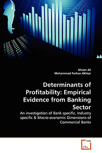 Stock image for Determinants of Profitability: Empirical Evidence from Banking Sector: An investigation of Bank specific, Industry specific & Macro-economic Dimensions of Commercial Banks for sale by Lucky's Textbooks