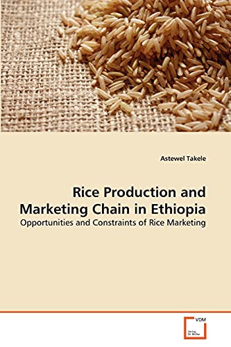 9783639356342: Rice Production and Marketing Chain in Ethiopia: Opportunities and Constraints of Rice Marketing