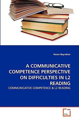 Stock image for A COMMUNICATIVE COMPETENCE PERSPECTIVE ON DIFFICULTIES IN L2 READING for sale by Ria Christie Collections