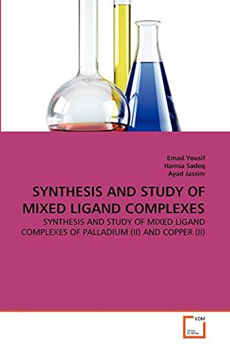 Stock image for SYNTHESIS AND STUDY OF MIXED LIGAND COMPLEXES: SYNTHESIS AND STUDY OF MIXED LIGAND COMPLEXES OF PALLADIUM (II) AND COPPER (II) for sale by Lucky's Textbooks