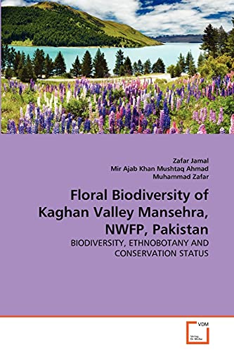 9783639357752: Floral Biodiversity of Kaghan Valley Mansehra, NWFP, Pakistan: BIODIVERSITY, ETHNOBOTANY AND CONSERVATION STATUS