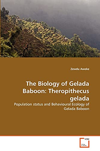 9783639358049: The Biology of Gelada Baboon: Theropithecus gelada: Population status and Behavioural Ecology of Gelada Baboon