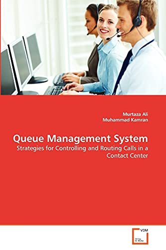 Queue Management System: Strategies for Controlling and Routing Calls in a Contact Center (9783639358421) by Ali, Murtaza; Kamran, Muhammad