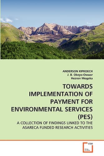 Towards Implementation of Payment for Environmental Services (Pes) (9783639358889) by Kipkoech, Anderson; B Okeyo-Owuor, J; Mogaka, Hezron