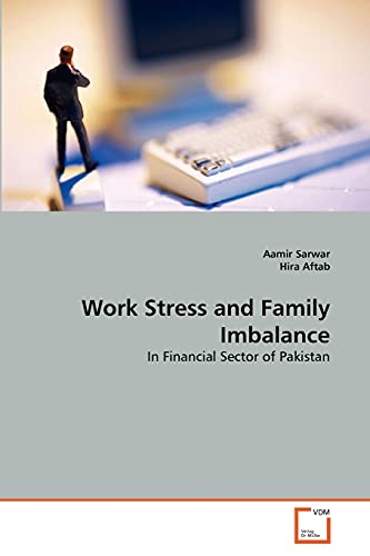 Stock image for Work Stress and Family Imbalance: In Financial Sector of Pakistan for sale by Lucky's Textbooks