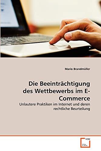 9783639361056: Die Beeintrchtigung des Wettbewerbs im E-Commerce: Unlautere Praktiken im Internet und deren rechtliche Beurteilung