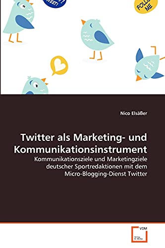 9783639361216: Twitter als Marketing- und Kommunikationsinstrument: Kommunikationsziele und Marketingziele deutscher Sportredaktionen mit dem Micro-Blogging-Dienst Twitter
