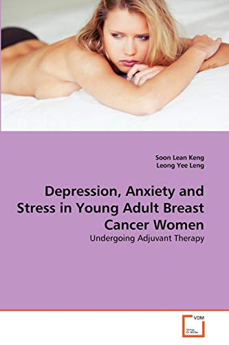 Stock image for Depression, Anxiety and Stress in Young Adult Breast Cancer Women: Undergoing Adjuvant Therapy for sale by Lucky's Textbooks