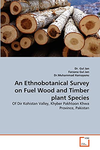 Stock image for An Ethnobotanical Survey on Fuel Wood and Timber plant Species: Of Dir Kohistan Valley, Khyber Pakhtoon Khwa Province, Pakistan for sale by Lucky's Textbooks