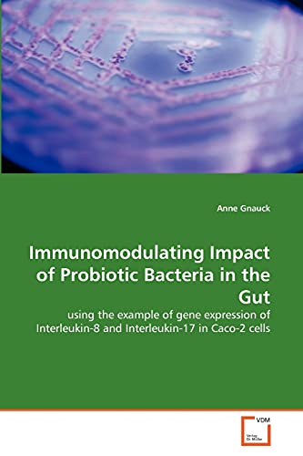 9783639362060: Immunomodulating Impact of Probiotic Bacteria in the Gut: using the example of gene expression of Interleukin-8 and Interleukin-17 in Caco-2 cells
