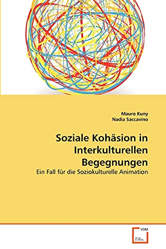 9783639362473: Soziale Kohsion in Interkulturellen Begegnungen: Ein Fall fr die Soziokulturelle Animation (German Edition)