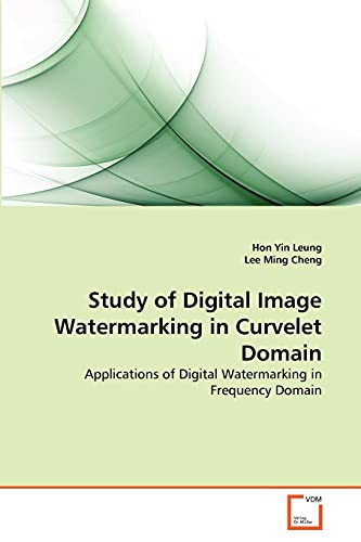 Stock image for Study of Digital Image Watermarking in Curvelet Domain: Applications of Digital Watermarking in Frequency Domain for sale by Lucky's Textbooks