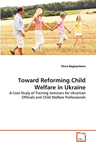 Imagen de archivo de Toward Reforming Child Welfare in Ukraine a la venta por Chiron Media