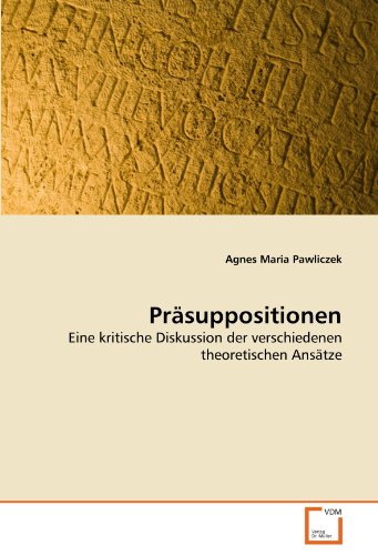 9783639363869: Prsuppositionen: Eine kritische Diskussion der verschiedenen theoretischen Anstze (German Edition)