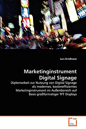 9783639364149: Marketinginstrument Digital Signage: Diplomarbeit zur Nutzung von Digital Signage als modernes, kosteneffizientes Marketinginstrument im Auenbereich auf Basis groformatiger TFT Displays