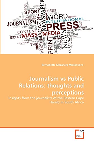 Stock image for Journalism vs Public Relations: thoughts and perceptions: Insights from the journalists of the Eastern Cape Herald in South Africa for sale by Lucky's Textbooks