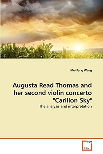 Beispielbild fr Augusta Read Thomas and her second violin concerto "Carillon Sky" : The analysis and interpretation zum Verkauf von Buchpark