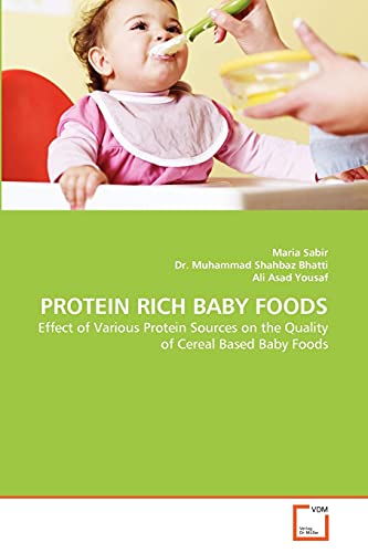 Imagen de archivo de PROTEIN RICH BABY FOODS: Effect of Various Protein Sources on the Quality of Cereal Based Baby Foods a la venta por Lucky's Textbooks