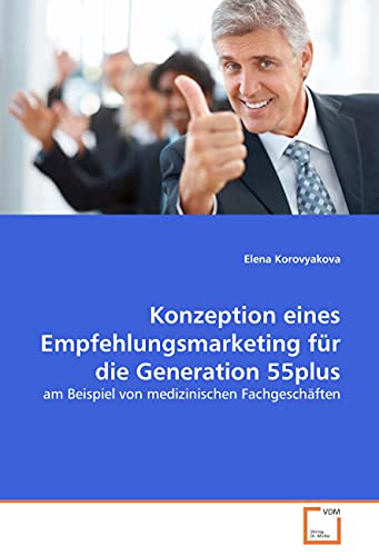 Imagen de archivo de Konzeption eines Empfehlungsmarketing fr die Generation 55plus: am Beispiel von medizinischen Fachgeschften a la venta por Sigrun Wuertele buchgenie_de