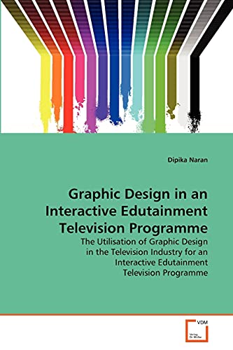 9783639366228: Graphic Design in an Interactive Edutainment Television Programme: The Utilisation of Graphic Design in the Television Industry for an Interactive Edutainment Television Programme