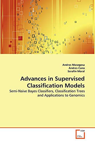 Stock image for Advances in Supervised Classification Models: Semi-Naive Bayes Classifiers, Classification Trees and Applications to Genomics for sale by Lucky's Textbooks