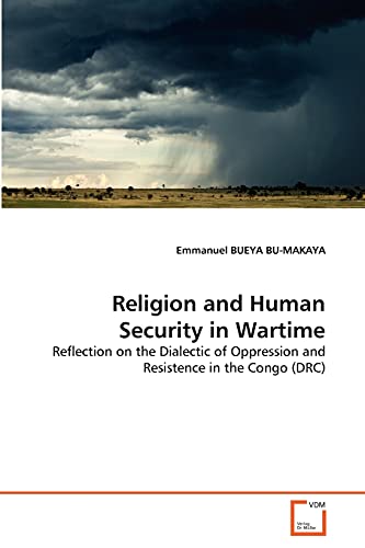 9783639367355: Religion and Human Security in Wartime: Reflection on the Dialectic of Oppression and Resistence in the Congo (DRC)