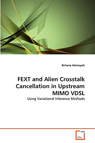Stock image for FEXT and Alien Crosstalk Cancellation in Upstream MIMO VDSL for sale by Chiron Media
