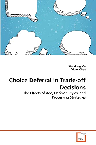 Imagen de archivo de Choice Deferral in Trade-off Decisions: The Effects of Age, Decision Styles, and Processing Strategies a la venta por Lucky's Textbooks