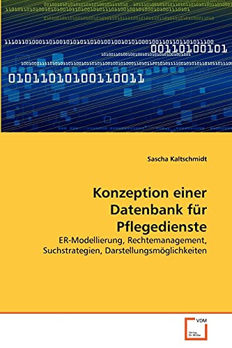 9783639369199: Konzeption einer Datenbank fr Pflegedienste: ER-Modellierung, Rechtemanagement, Suchstrategien, Darstellungsmglichkeiten (German Edition)