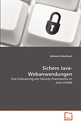 Stock image for Sichere Java-Webanwendungen: Eine Evaluierung von Security-Frameworks im Java Umfeld for sale by medimops