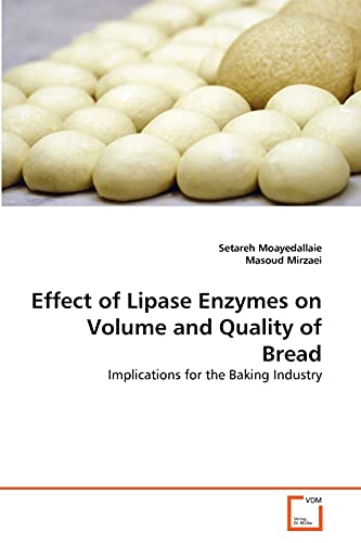 9783639369755: Effect of Lipase Enzymes on Volume and Quality of Bread: Implications for the Baking Industry