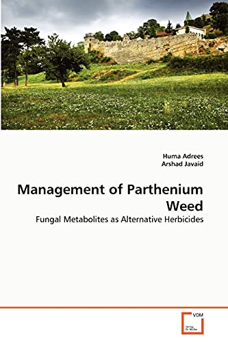 Stock image for Management of Parthenium Weed: Fungal Metabolites as Alternative Herbicides for sale by Lucky's Textbooks