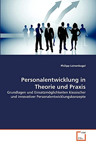 Stock image for Personalentwicklung in Theorie und Praxis: Grundlagen und Einsatzm?glichkeiten klassischer und innovativer Personalentwicklungskonzepte for sale by Reuseabook