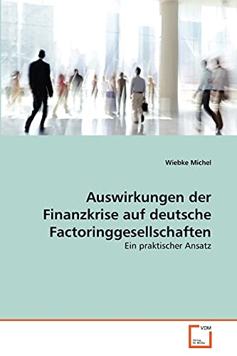 Beispielbild fr Auswirkungen der Finanzkrise auf deutsche Factoringgesellschaften: Ein praktischer Ansatz (German Edition) zum Verkauf von Lucky's Textbooks