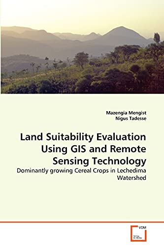 9783639371901: Land Suitability Evaluation Using GIS and Remote Sensing Technology: Dominantly growing Cereal Crops in Lechedima Watershed
