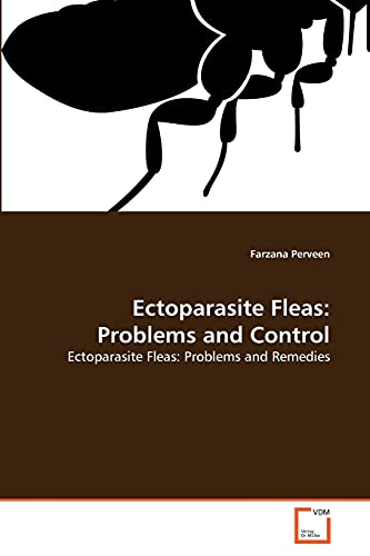 9783639373455: Ectoparasite Fleas: Problems and Control: Ectoparasite Fleas: Problems and Remedies