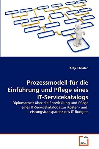 9783639374322: Prozessmodell fr die Einfhrung und Pflege eines IT-Servicekatalogs: Diplomarbeit ber die Entwicklung und Pflege eines IT-Servicekatalogs zur Kosten- und Leistungstransparenz des IT-Budgets