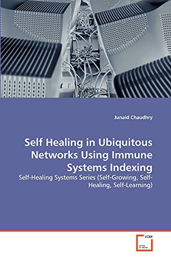 Stock image for Self Healing in Ubiquitous Networks Using Immune Systems Indexing for sale by Ria Christie Collections