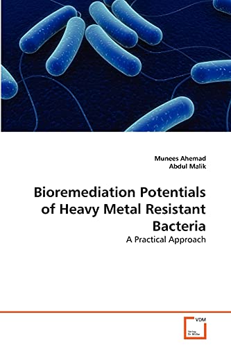 Bioremediation Potentials of Heavy Metal Resistant Bacteria: A Practical Approach (9783639375190) by Ahemad, Munees; Malik, Abdul