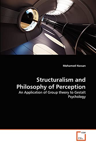 Structuralism and Philosophy of Perception: An Application of Group theory to Gestalt Psychology (9783639375398) by Hassan, Mohamed