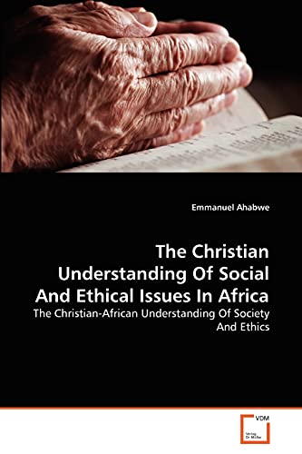 Stock image for The Christian Understanding Of Social And Ethical Issues In Africa: The Christian-African Understanding Of Society And Ethics for sale by Lucky's Textbooks