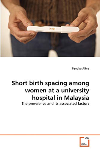 9783639376517: Short birth spacing among women at a university hospital in Malaysia: The prevalence and its associated factors