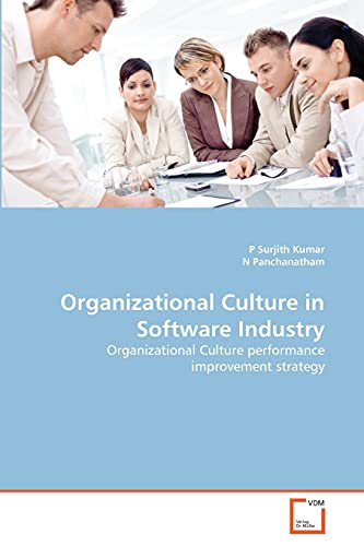 Imagen de archivo de Organizational Culture in Software Industry: Organizational Culture performance improvement strategy a la venta por Lucky's Textbooks