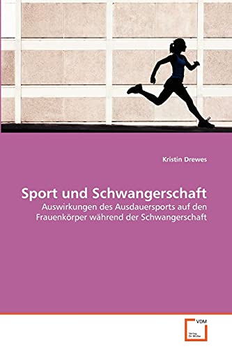 9783639379419: Sport und Schwangerschaft: Auswirkungen des Ausdauersports auf den Frauenkrper whrend der Schwangerschaft (German Edition)