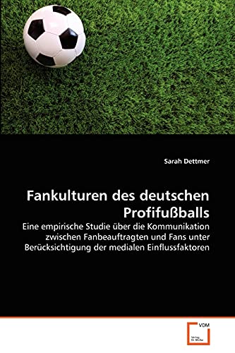 9783639380552: Fankulturen des deutschen Profifuballs: Eine empirische Studie ber die Kommunikation zwischen Fanbeauftragten und Fans unter Bercksichtigung der medialen Einflussfaktoren (German Edition)