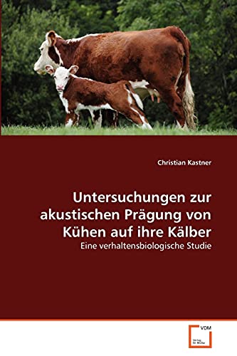 Stock image for Untersuchungen zur akustischen Pragung von Kuhen auf ihre Kalber for sale by Chiron Media