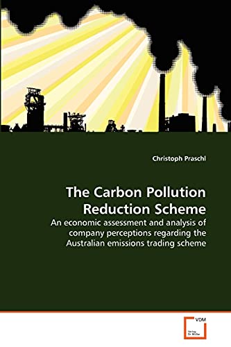 9783639381351: The Carbon Pollution Reduction Scheme: An economic assessment and analysis of company perceptions regarding the Australian emissions trading scheme